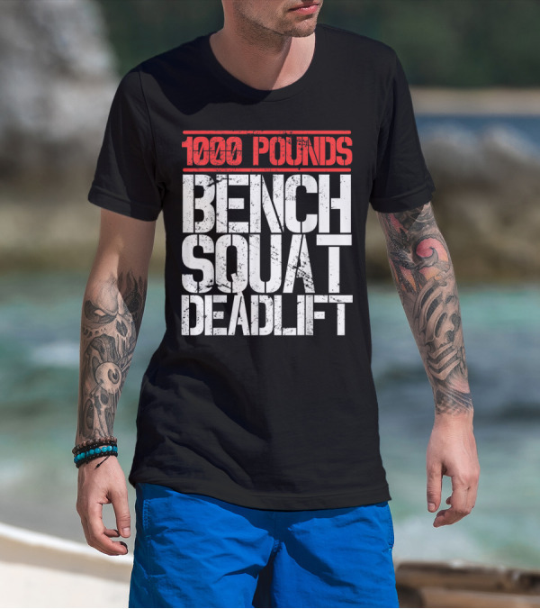 1000 Pounds Bench Squat Deadlift Powerlifter Strength Challenge T-Shirt
