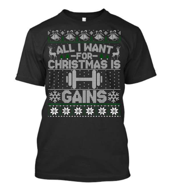 All I Want For Christmas Is Gains Fitness Dumbbell Ugly T-Shirt