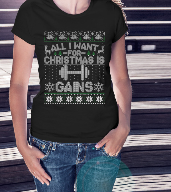 All I Want For Christmas Is Gains Fitness Dumbbell Ugly T-Shirt
