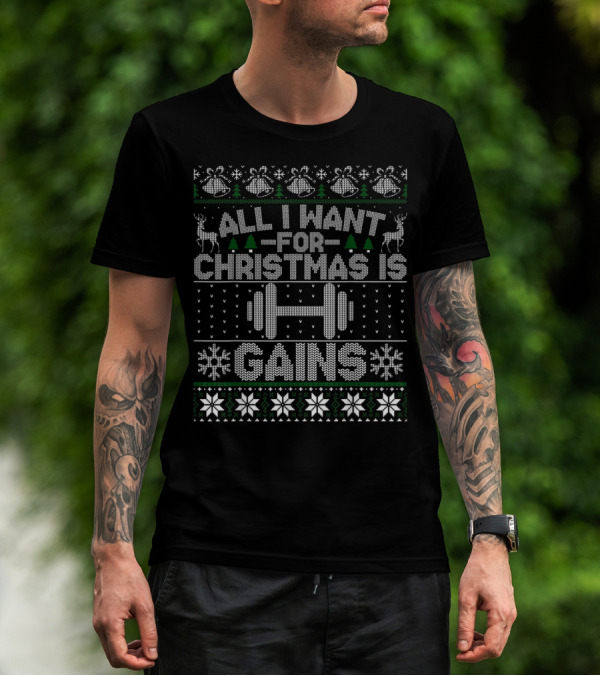 All I Want For Christmas Is Gains Fitness Dumbbell Ugly T-Shirt