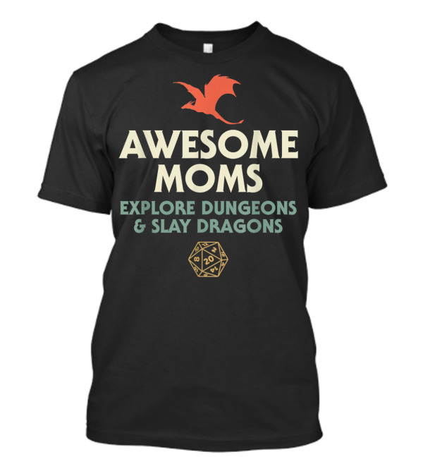 Awesome Moms Explore Dungeons And Slay Dragons With Dragon And D20 Dice T-Shirt