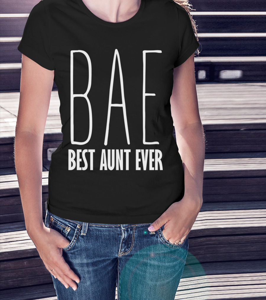 Bae Best Aunt Ever Funny For Aunts Bae Best Aunt Ever T-Shirt