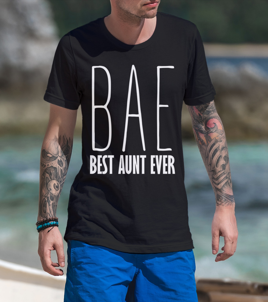 Bae Best Aunt Ever Funny For Aunts Bae Best Aunt Ever T-Shirt