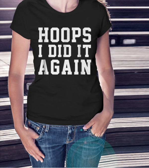 Basketball Team Hoops I Did It Again T-Shirt