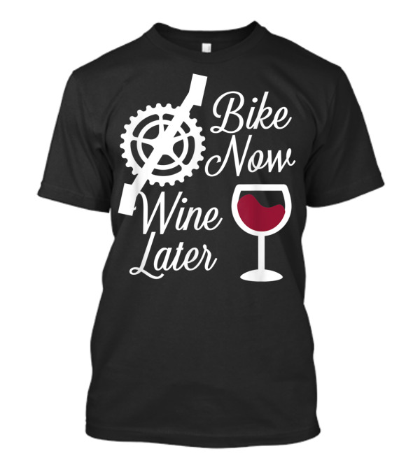 Bike Now Wine Later Funny Biker With Wine Glass And Bike Gear T-Shirt