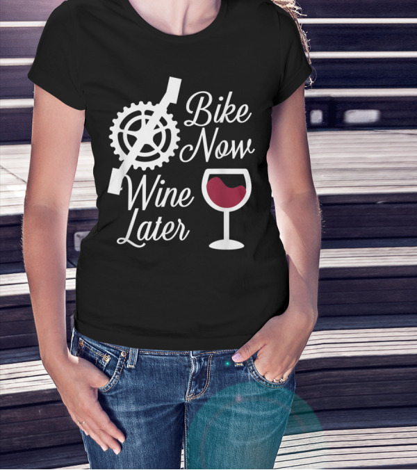 Bike Now Wine Later Funny Biker With Wine Glass And Bike Gear T-Shirt