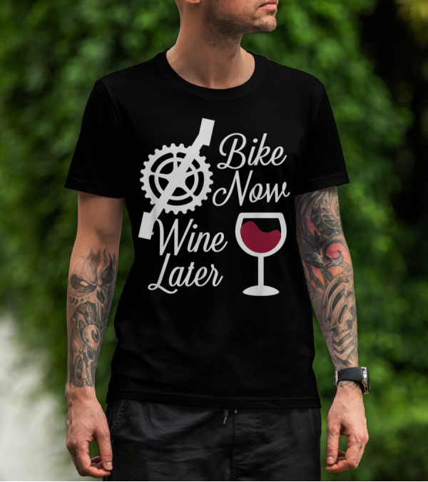 Bike Now Wine Later Funny Biker With Wine Glass And Bike Gear T-Shirt