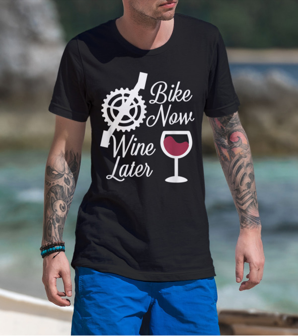 Bike Now Wine Later Funny Biker With Wine Glass And Bike Gear T-Shirt