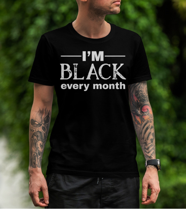 I'm Black Every Month Celebrate Black History African T-Shirt