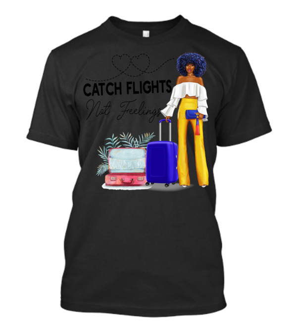 Catch Flights Not Feelings Black Woman Travel T-Shirt