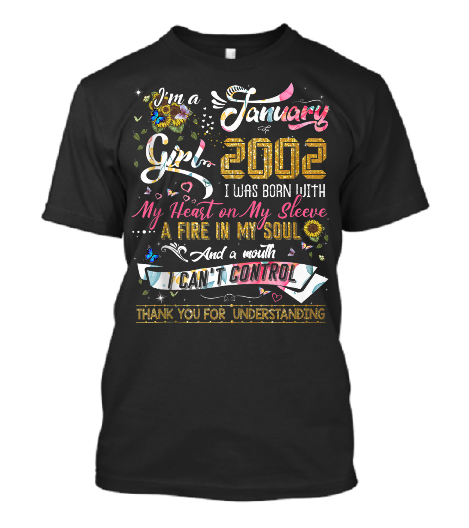 I'm A January Girl 2002 I Was Born With My Heart On My Sleeve A Fire In My Soul And A Mouth I Can't Control Thank You For Understanding T-Shirt