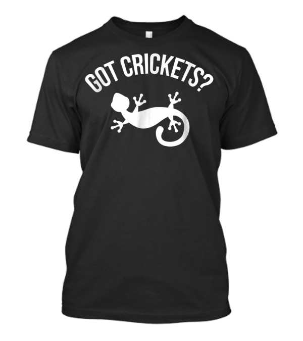 Got Crickets Crested Gecko Question T-Shirt
