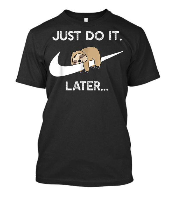 Just Do It Later Funny Sleepy Sloth T-Shirt