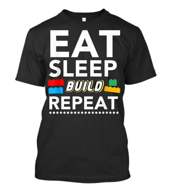 Eat Sleep Build Repeat Building Blocks Bricks T-Shirt