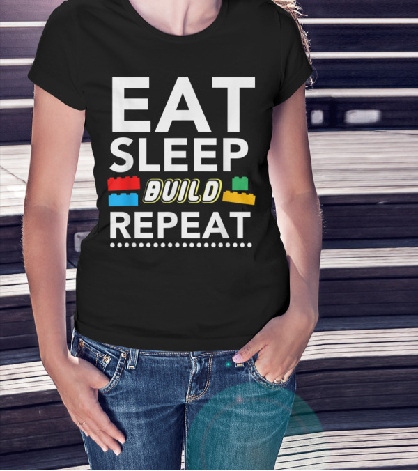 Eat Sleep Build Repeat Building Blocks Bricks T-Shirt
