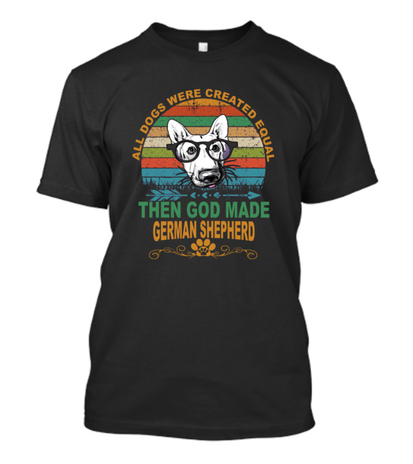 All Dogs Were Created Equal Then God Made German Shepherd Vintage Dog T-Shirt