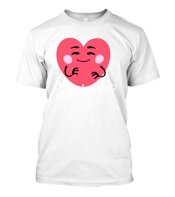 In Isolationship Happy Heart Hugging Itself T-Shirt