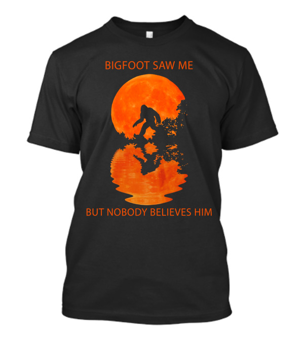 Bigfoot Saw Me But Nobody Believes Him Orange Moon Reflection T-Shirt
