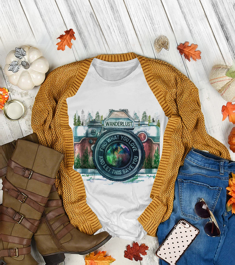 Wanderlust Camera Find What You Love and Let This Save You T-Shirt