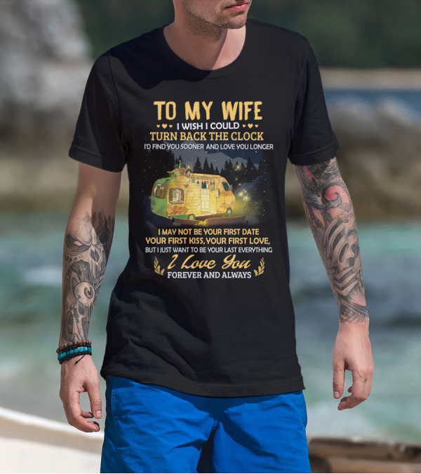 TO MY WIFE I WISH I COULD TURN BACK THE CLOCK I LOVE YOU FOREVER AND ALWAYS T-Shirt