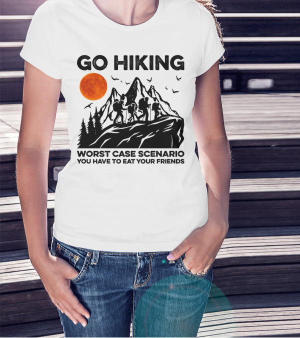 GO HIKING WORST CASE SCENARIO YOU HAVE TO EAT YOUR FRIENDS T-Shirt