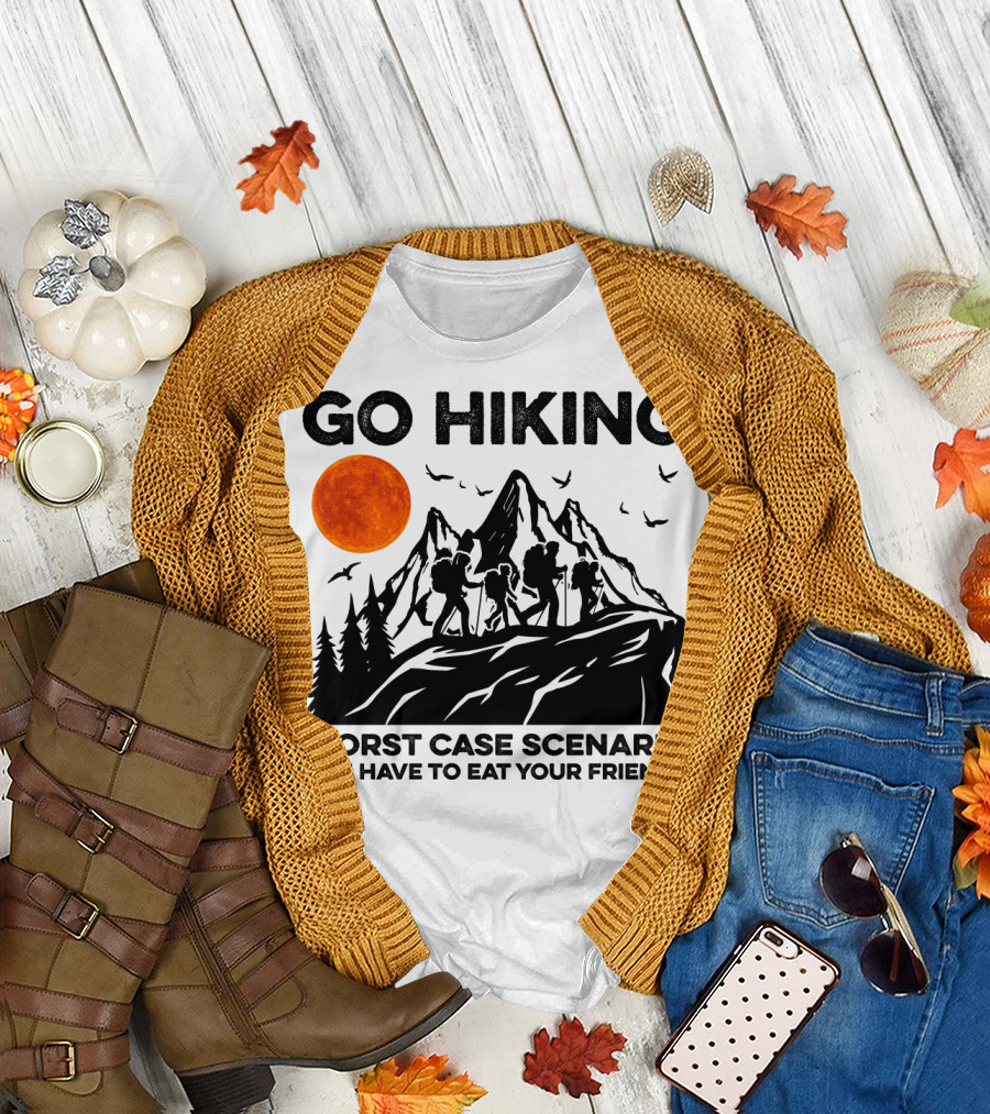 GO HIKING WORST CASE SCENARIO YOU HAVE TO EAT YOUR FRIENDS T-Shirt