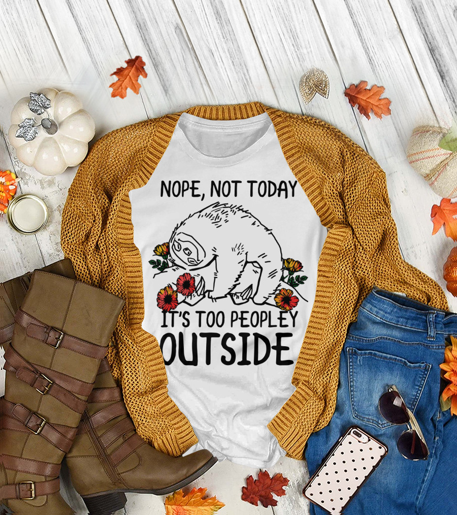 Nope Not Today It's Too Peopley Outside Sloth with Flowers T-Shirt