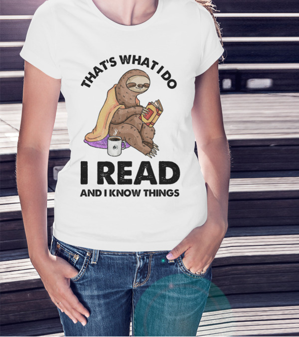That's What I Do I Read And I Know Things Sloth T-Shirt