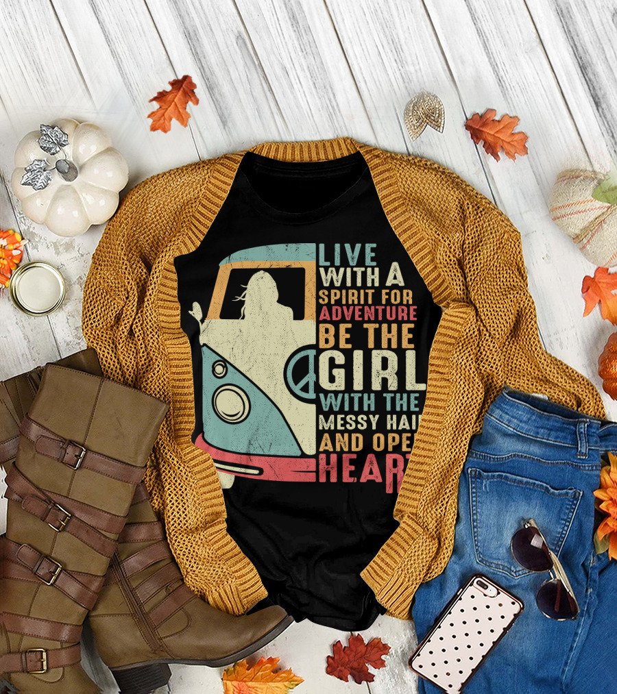 Live with a Spirit for Adventure Be the Girl with the Messy Hair and Open Heart T-Shirt