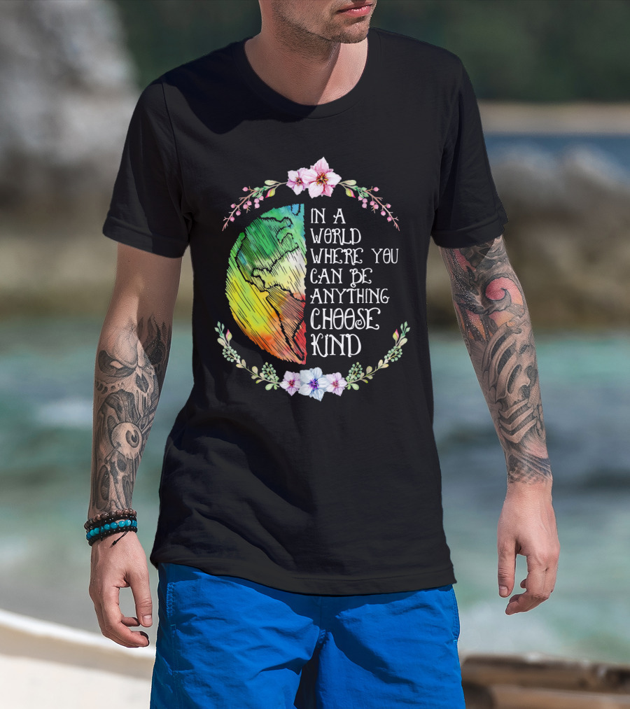 In A World Where You Can Be Anything Choose Kind Rainbow Earth Floral Motif T-Shirt