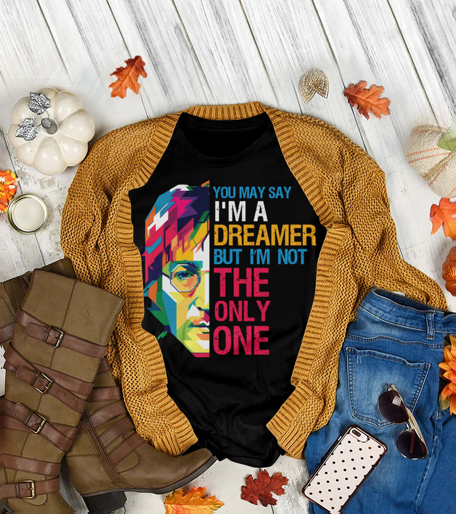 You May Say I'm a Dreamer But I'm Not the Only One Colorful T-Shirt
