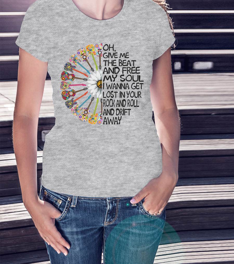 Oh Give Me The Beat And Free My Soul I Wanna Get Lost In Your Rock And Roll And Drift Away Guitars And Flowerburst T-Shirt