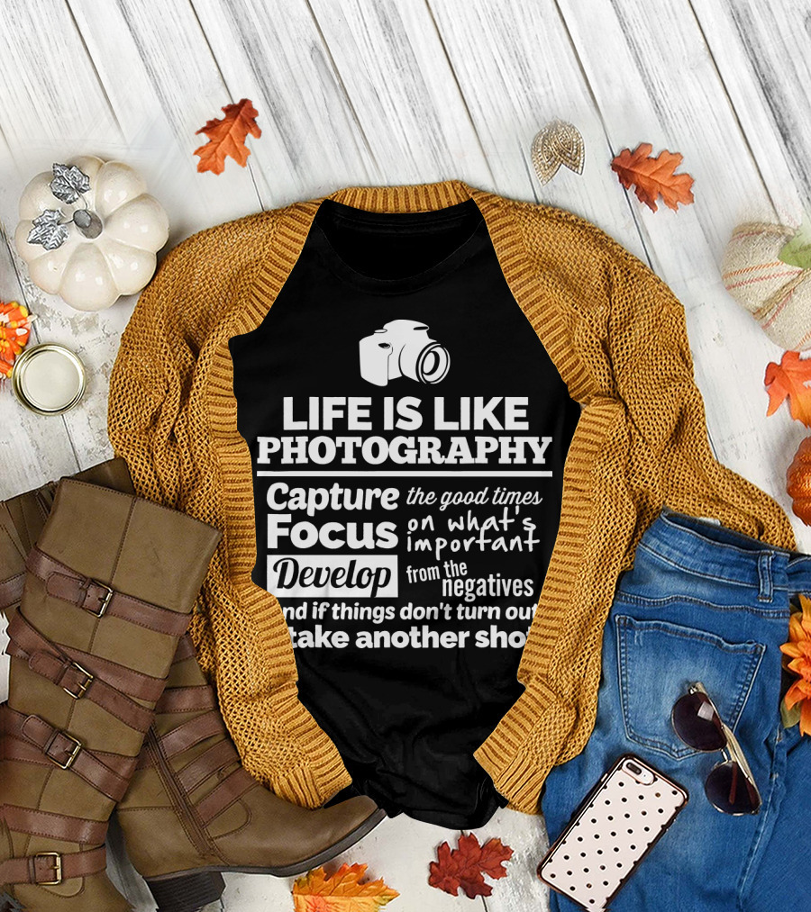Life Is Like Photography Capture Focus Develop Negatives Take Another Shot T-Shirt