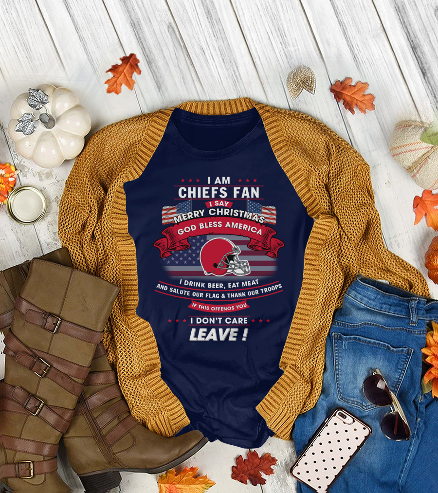 I Am Chiefs Fan Merry Christmas God Bless America Salute Our Flag Thank Our Troops Leave T-Shirt