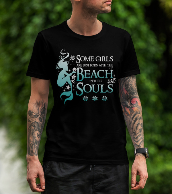 Some Girls Are Just Born With The Beach In Their Souls Mermaid T-Shirt