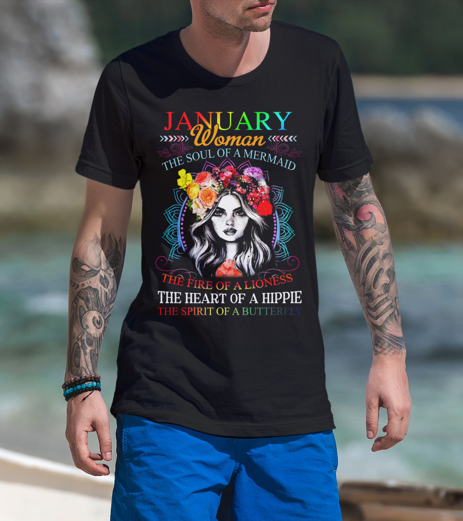 January Woman The Soul Of A Mermaid The Fire Of A Lioness The Heart Of A Hippie The Spirit Of A Butterfly T-Shirt
