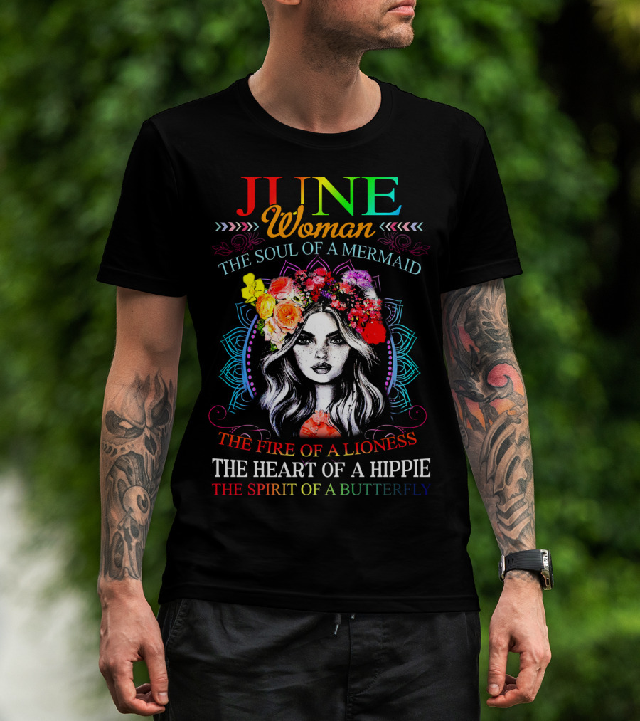 JUNE Woman The Soul Of A Mermaid The Fire Of A Lioness The Heart Of A Hippie The Spirit Of A Butterfly T-Shirt