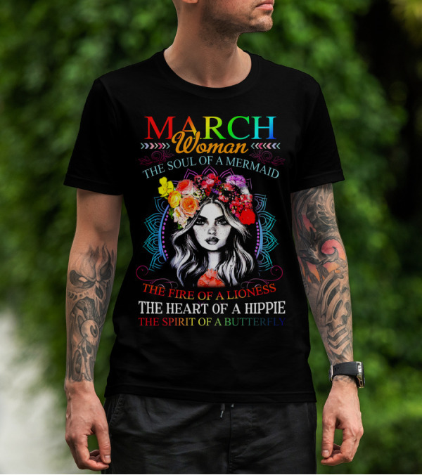 MARCH Woman The Soul Of A Mermaid The Fire Of A Lioness The Heart Of A Hippie The Spirit Of A Butterfly T-Shirt