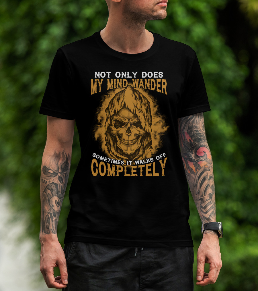 Not Only Does My Mind Wander Sometimes It Walks Off Completely Skull Hooded Cloak T-Shirt
