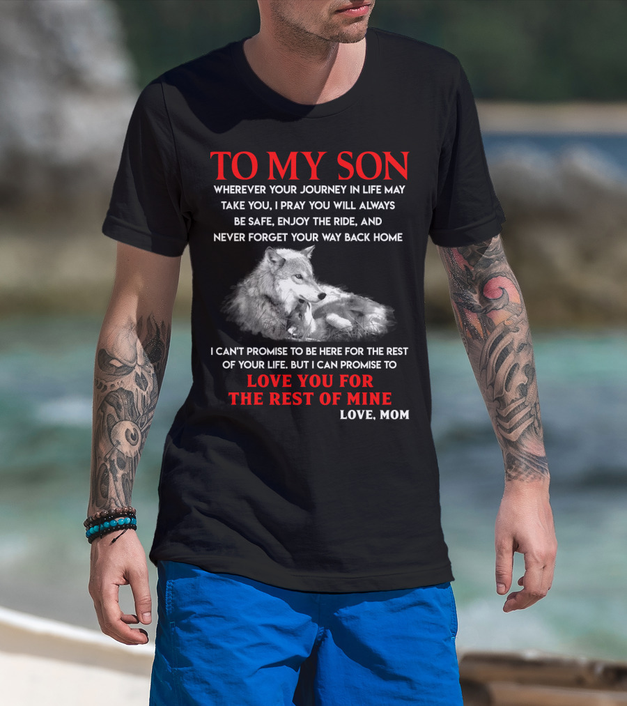 To My Son Love You For The Rest Of Mine Love Mom Wolf Journey In Life T-Shirt
