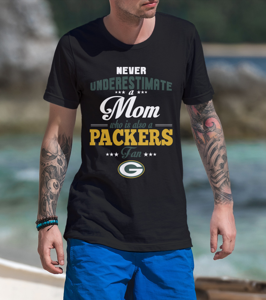 Never Underestimate A Mom Who Is Also A Green Bay Packers Fan T-Shirt