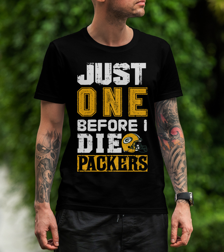 Just One Before I Die Packers T-Shirt