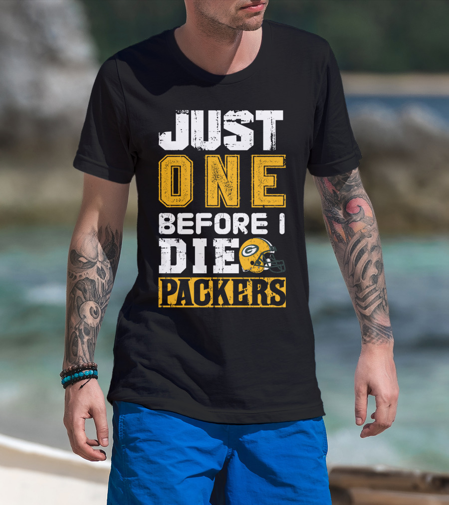 Just One Before I Die Packers T-Shirt
