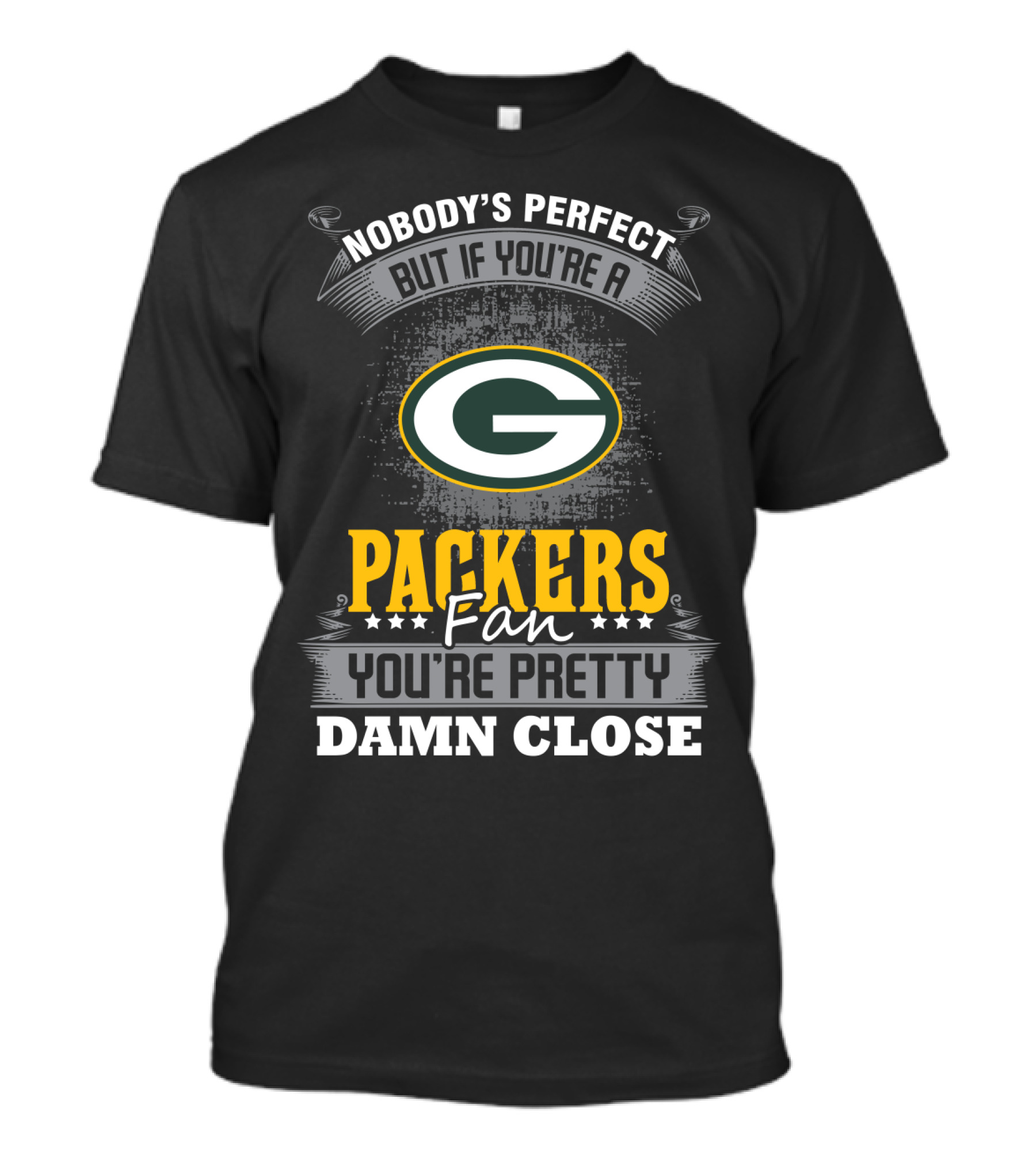 Nobody's Perfect But If You're A Packers Fan You're Pretty Damn Close T-Shirt