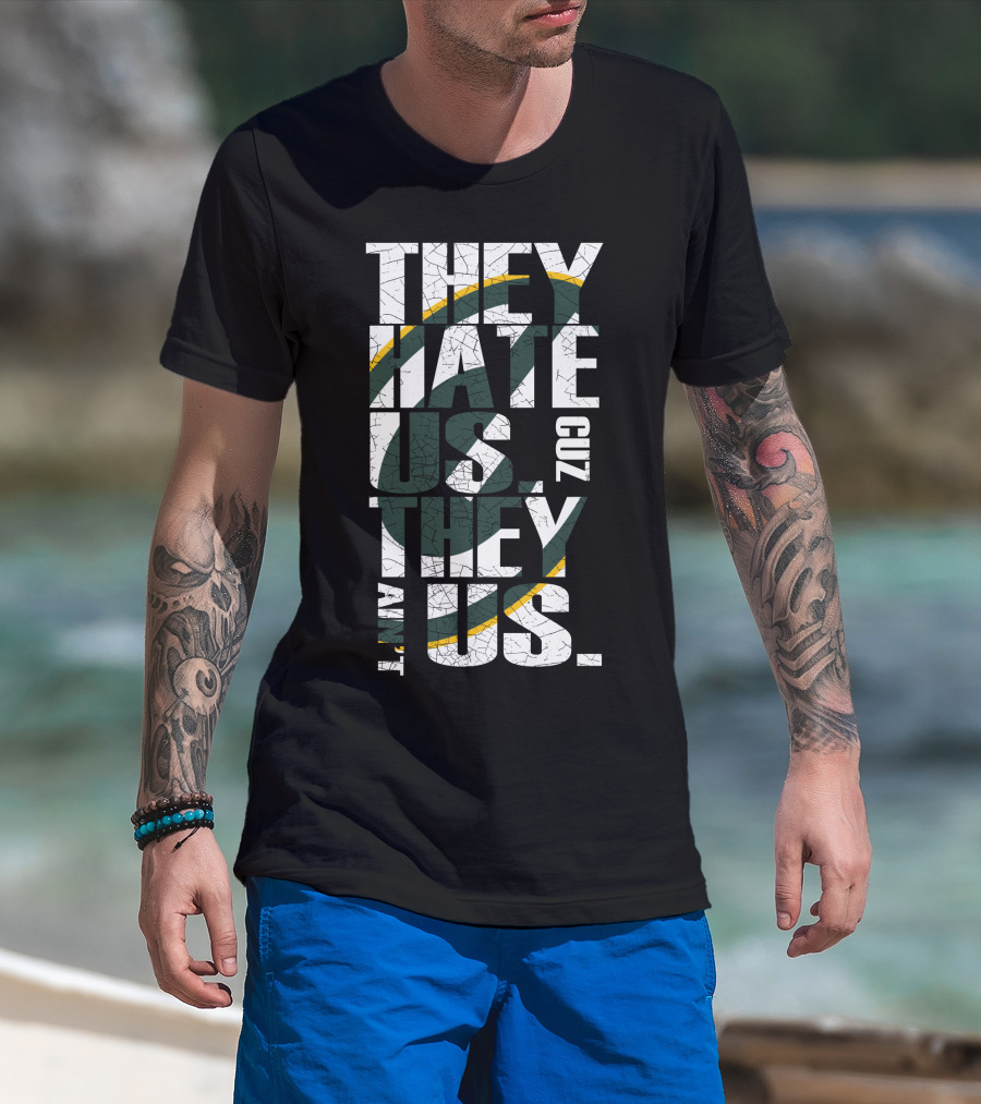 Green Bay Packers They Hate Us Cuz They Ain't Us T-Shirt