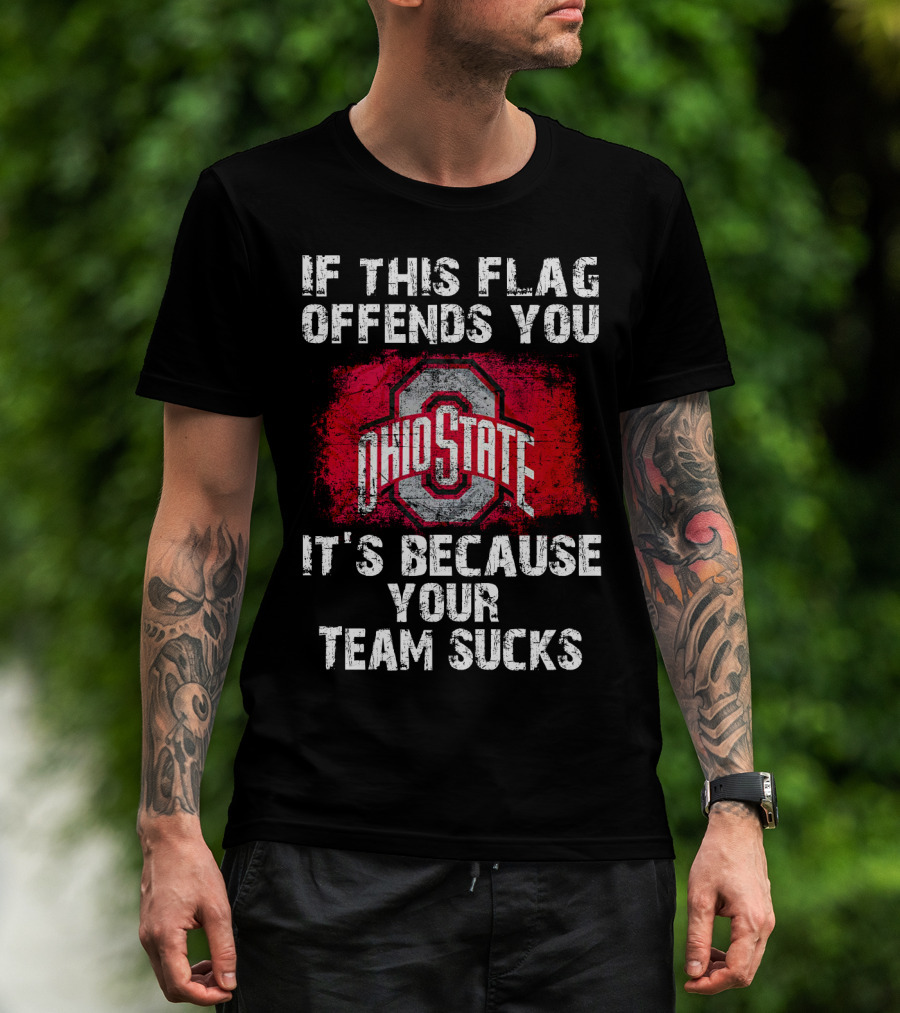 If This Flag Offends You It's Because Your Team Sucks Ohio State Buckeyes T-Shirt