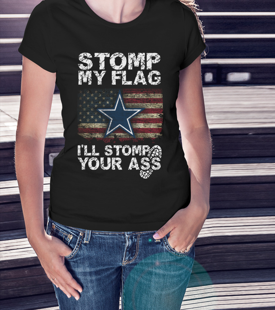 Stomp My Flag I'll Stomp Your Ass Dallas Cowboys Star Usa Flag T-Shirt