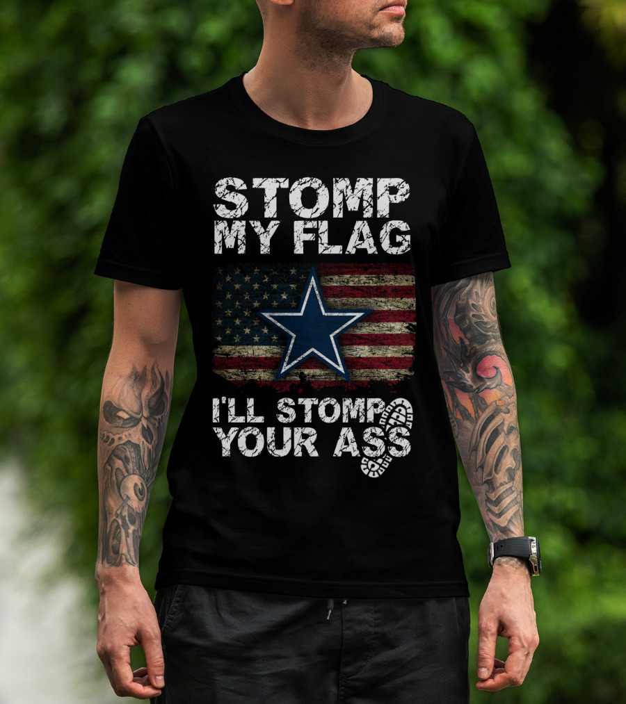 Stomp My Flag I'll Stomp Your Ass Dallas Cowboys Star Usa Flag T-Shirt