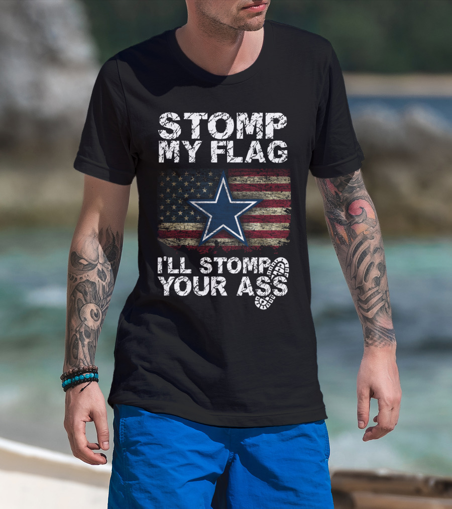 Stomp My Flag I'll Stomp Your Ass Dallas Cowboys Star Usa Flag T-Shirt