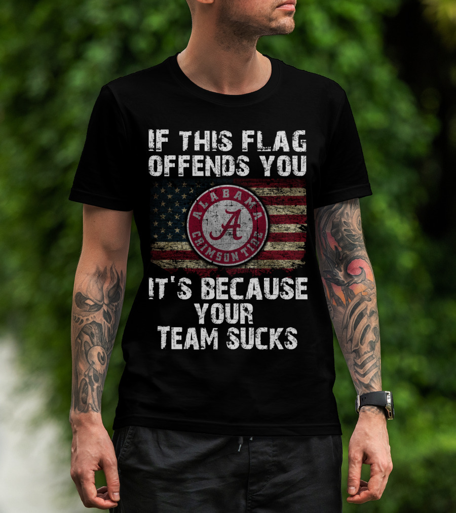 If This Flag Offends You It's Because Your Team Sucks Alabama Crimson Tide T-Shirt